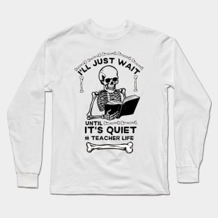 Hilarious Halloween Teacher Life Jokes Gift Idea - I'll Just Wait until It's Quiet #teacher Life Long Sleeve T-Shirt